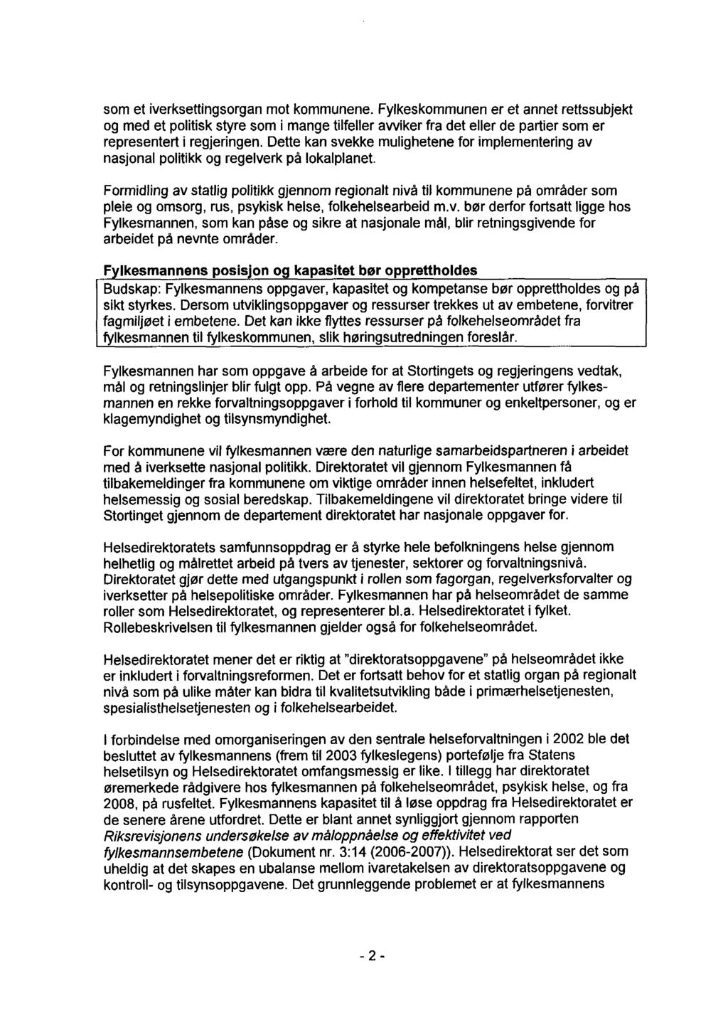 som et iverksettingsorgan mot kommunene. Fylkeskommunen er et annet rettssubjekt og med et politisk styre som i mange tilfeller avviker fra det eller de partier som er representert i regjeringen.