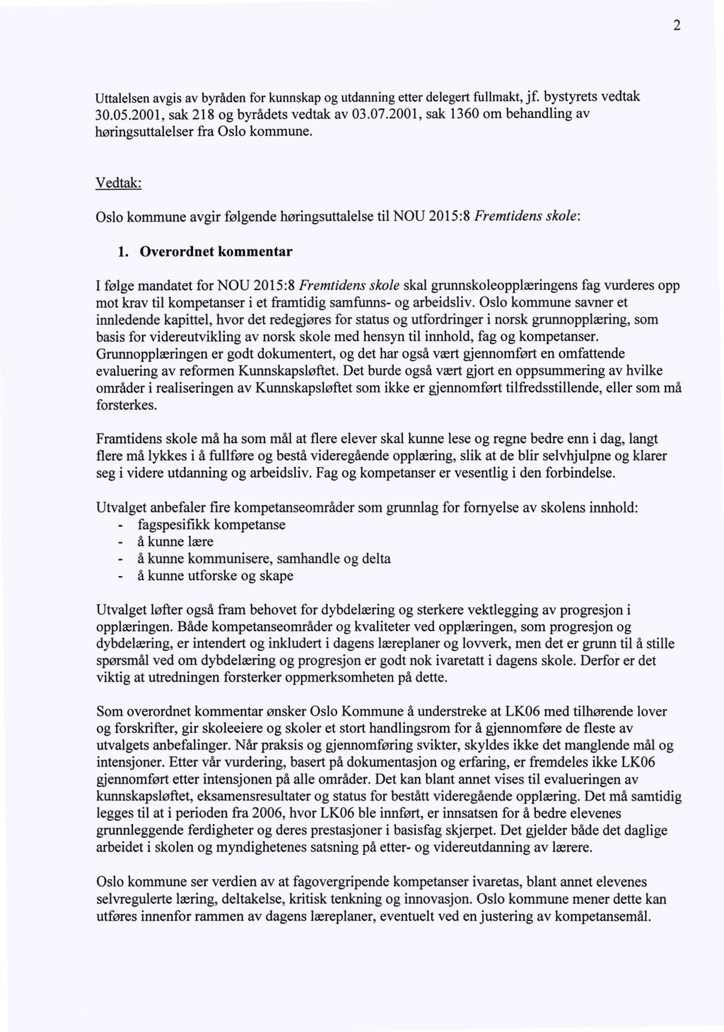 2 Uttalelsen avgis av byråden for kunnskap og utdanning etter delegert fullmakt, jf. bystyrets 30.05.2001, sak 218 og byrådets vedtak av 03.07.