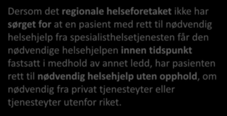 Virkning FRISTbrudd: umiddelbar rett Dersom det regionale helseforetaket ikke har sørget for at en pasient med rett til nødvendig helsehjelp fra spesialisthelsetjenesten får den nødvendige