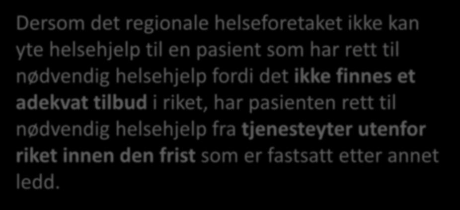 FRIST: også for tilbud utenfor landet =rett utenfor landet Dersom det regionale helseforetaket ikke kan yte helsehjelp til en pasient som har rett til nødvendig helsehjelp