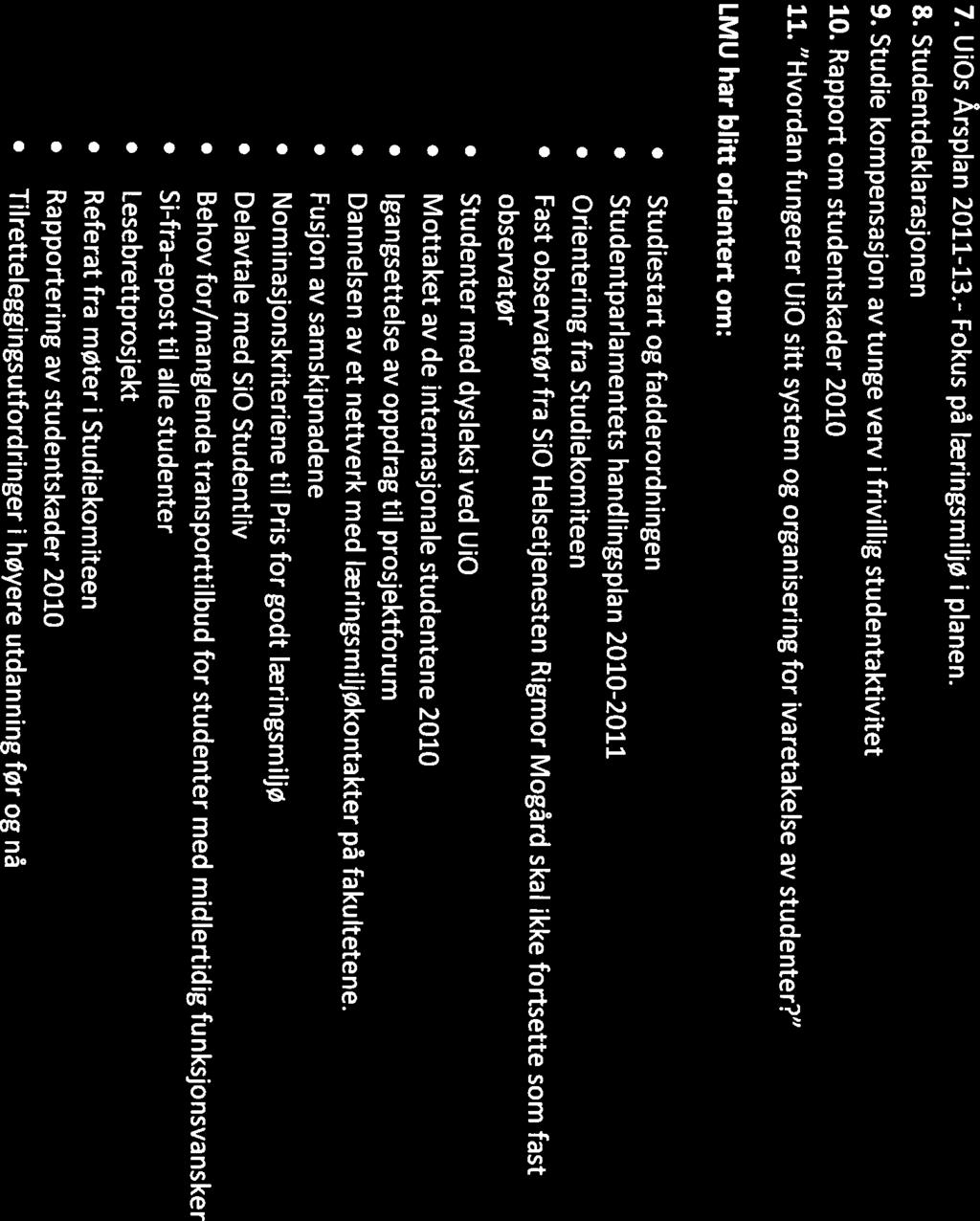 Ui0 7. UlOs Årspian 2011-13.- Fokus på læringsmiljø i planen. 8. Studentdeklarasjonen 9. Studie kompensasjon av tunge verv i frivillig studentaktivitet 10. Rapport om studentskader 2010 11.
