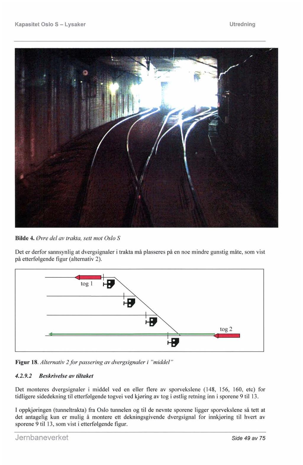 Bilde 4. Øvre del av trakta, sett mot Oslo S Det er derfor sannsynlig at dvergsignaler i trakta må plasseres på en noe mindre gunstig måte, som vist på etterfølgende figur (alternativ 2).