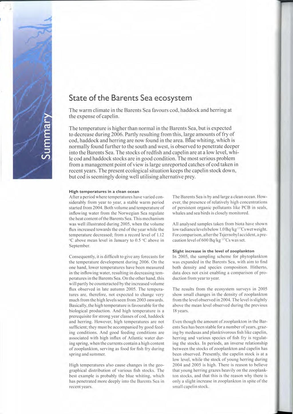 State of the Barents Sea ecosystem The warm climate in the Barents Sea favours cod, haddock and herring at the expense of capelin.