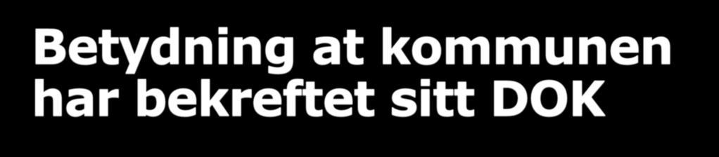 Betydning at kommunen har bekreftet sitt DOK Kan tenkes at