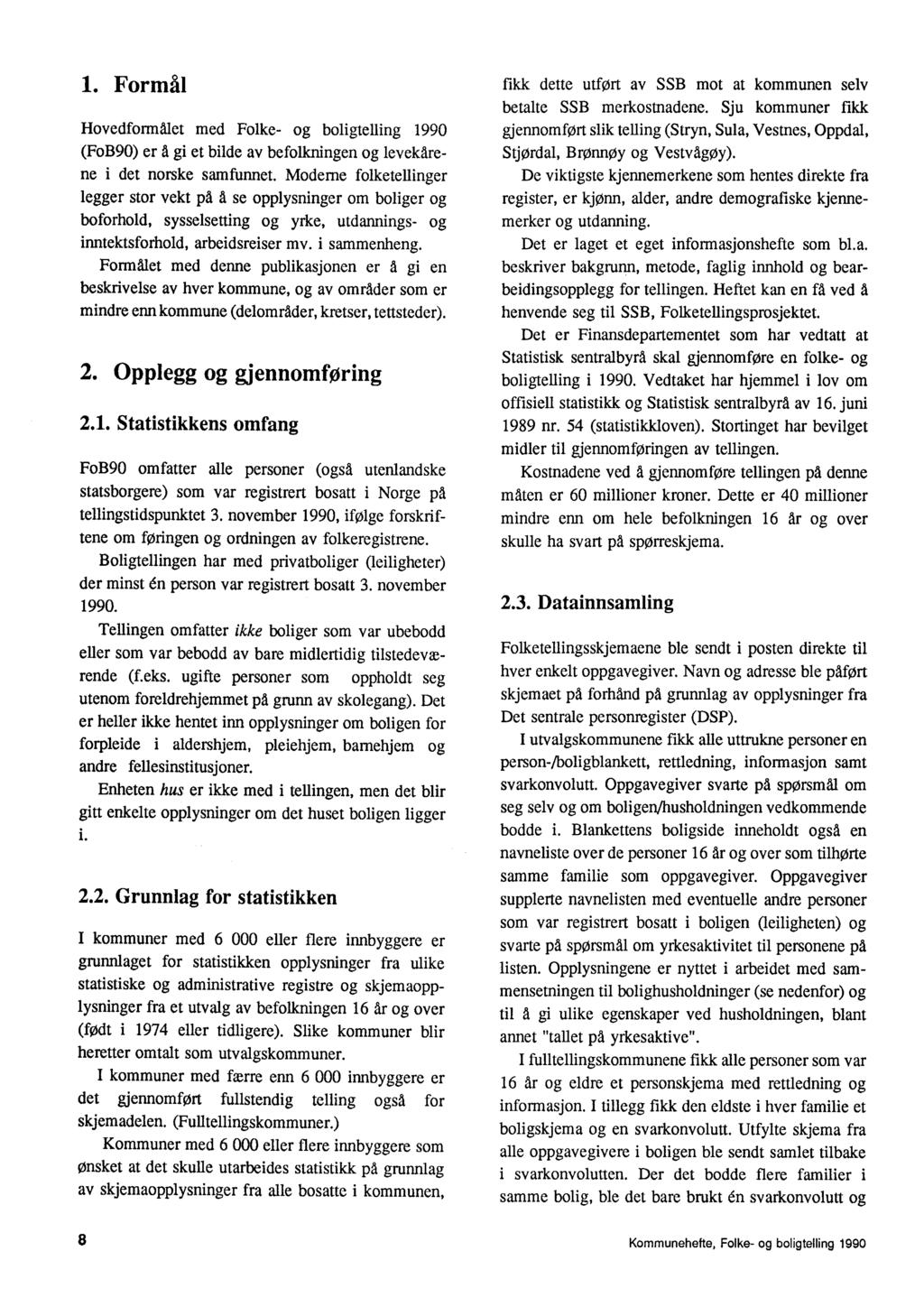 1 Formfil Hovedformålet med Folke- og boligtelling 1990 (FoB90) er å gi et bilde av befolkningen og levekårene i det norske samfunnet Moderne folketellinger legger stor vekt på å se opplysninger om