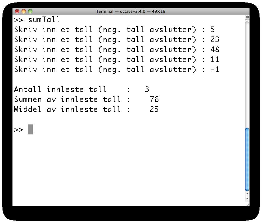 0f\n',middel); fprintf('\n'); Så lenge betingelsen tall>0 har sannhetsverdi sann gjentas instruksjonene som ligger mellom while og.