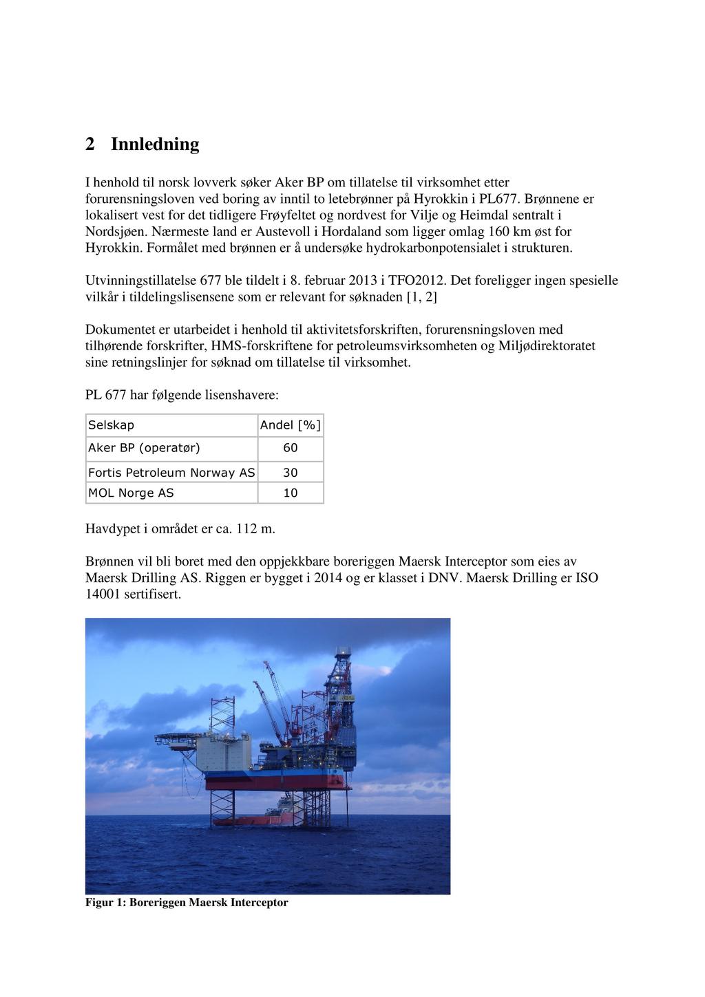 2 Innledning I henhold til norsk lovverk søker Aker BP om tillat else til virksomhet etter forurensningsloven ved boring av inntil to letebrø ner på Hyrokkin i PL677.