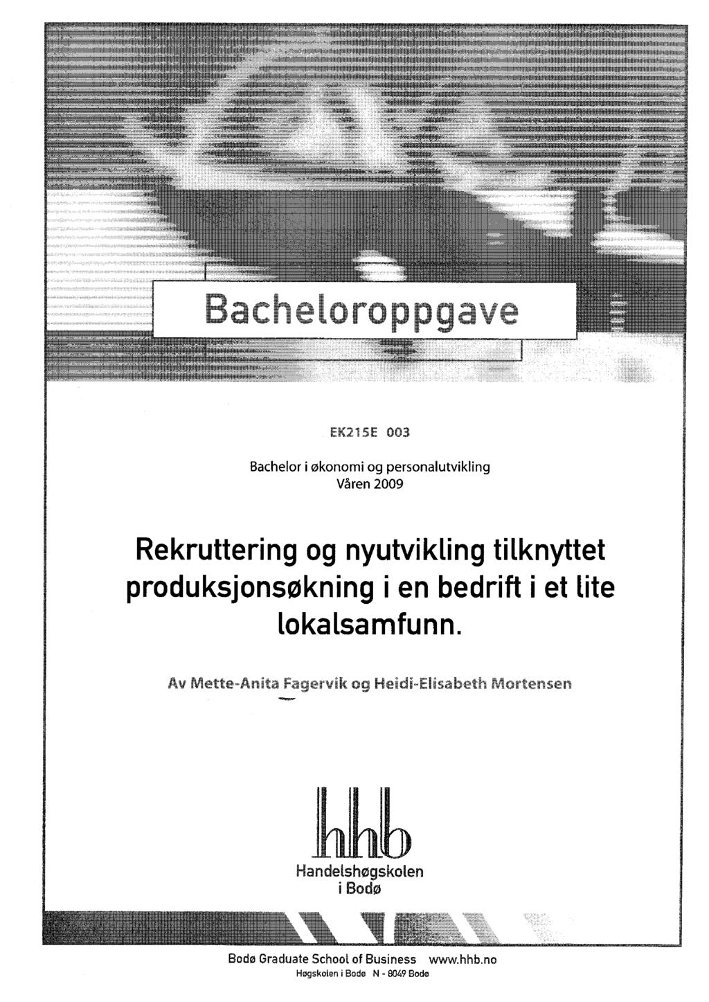 003 Bachelor i økonomi og personalutvikling Våren 2009 Rekruttering og nyutvikling tilknyttet produksjonsøkning i en bedrift i et lite lokalsamfunn.