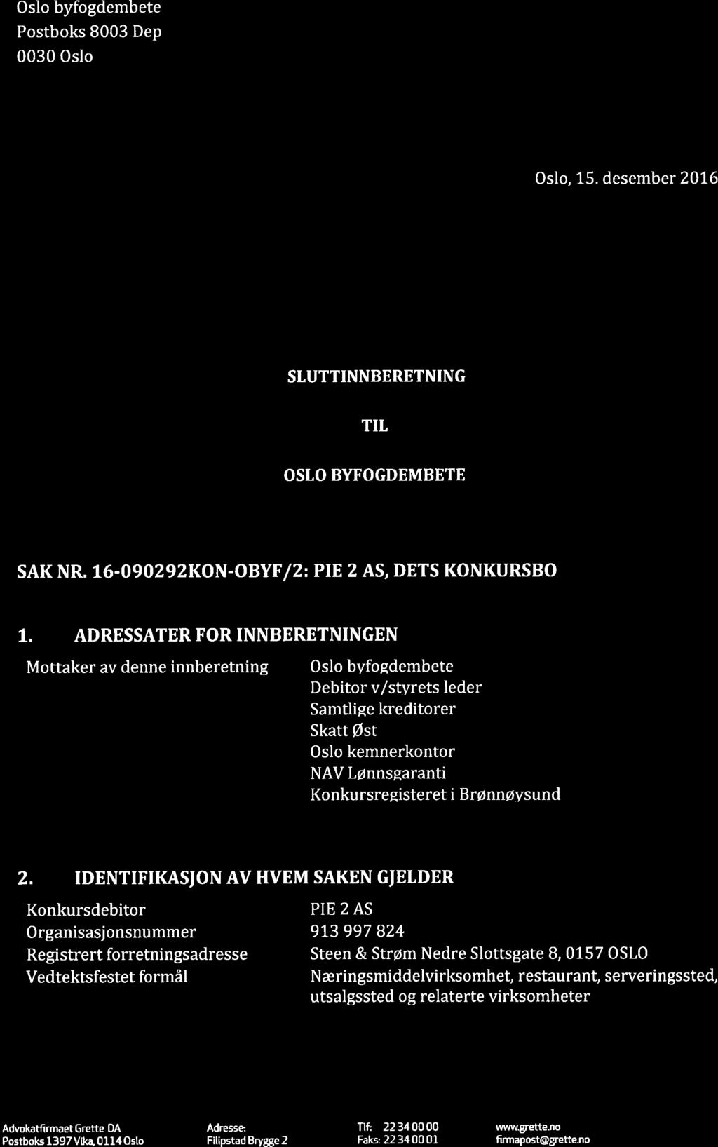 Oslo byfogdembete Postboks 8003 Dep 0030 Oslo GRETTE Oslo, 15. desember 2016 STUTTINNBERETNING TIt OSIO BYFOGDEMBETE SAK NR. I6-O9O292KON-OBYF /2= PIE 2 AS, DETS KONKURSBO T.