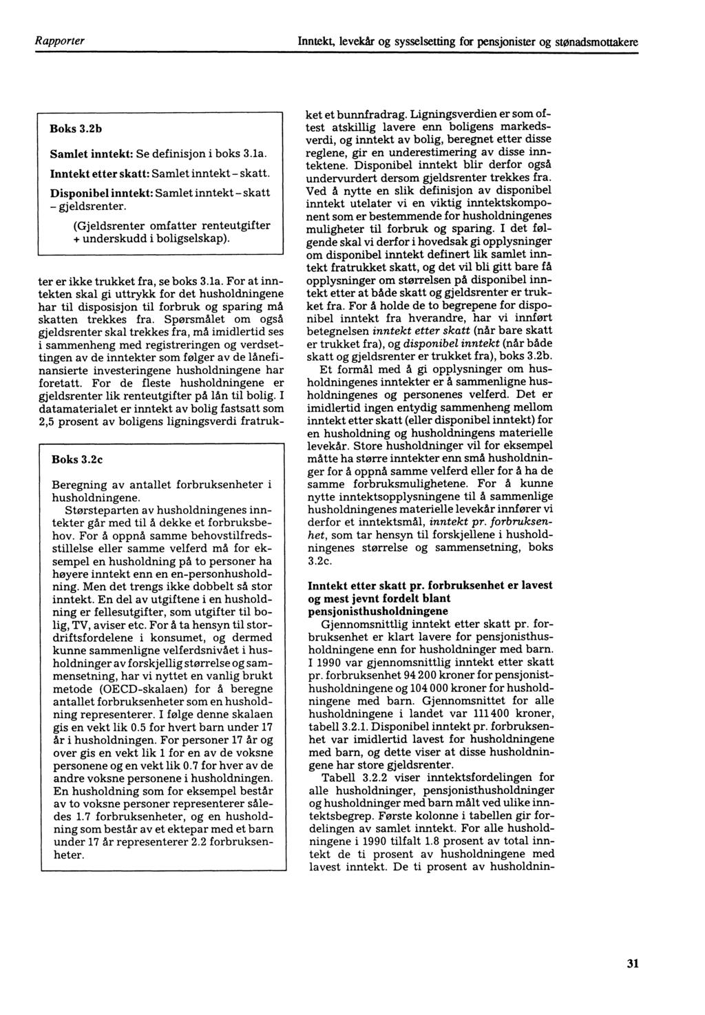 Rapporter Inntekt, levekår og sysselsetting for pensjonister og stønadsmottakere Boks 3.2b Samlet inntekt: Se definisjon i boks 3.1a. Inntekt etter skatt: Samlet inntekt - skatt.