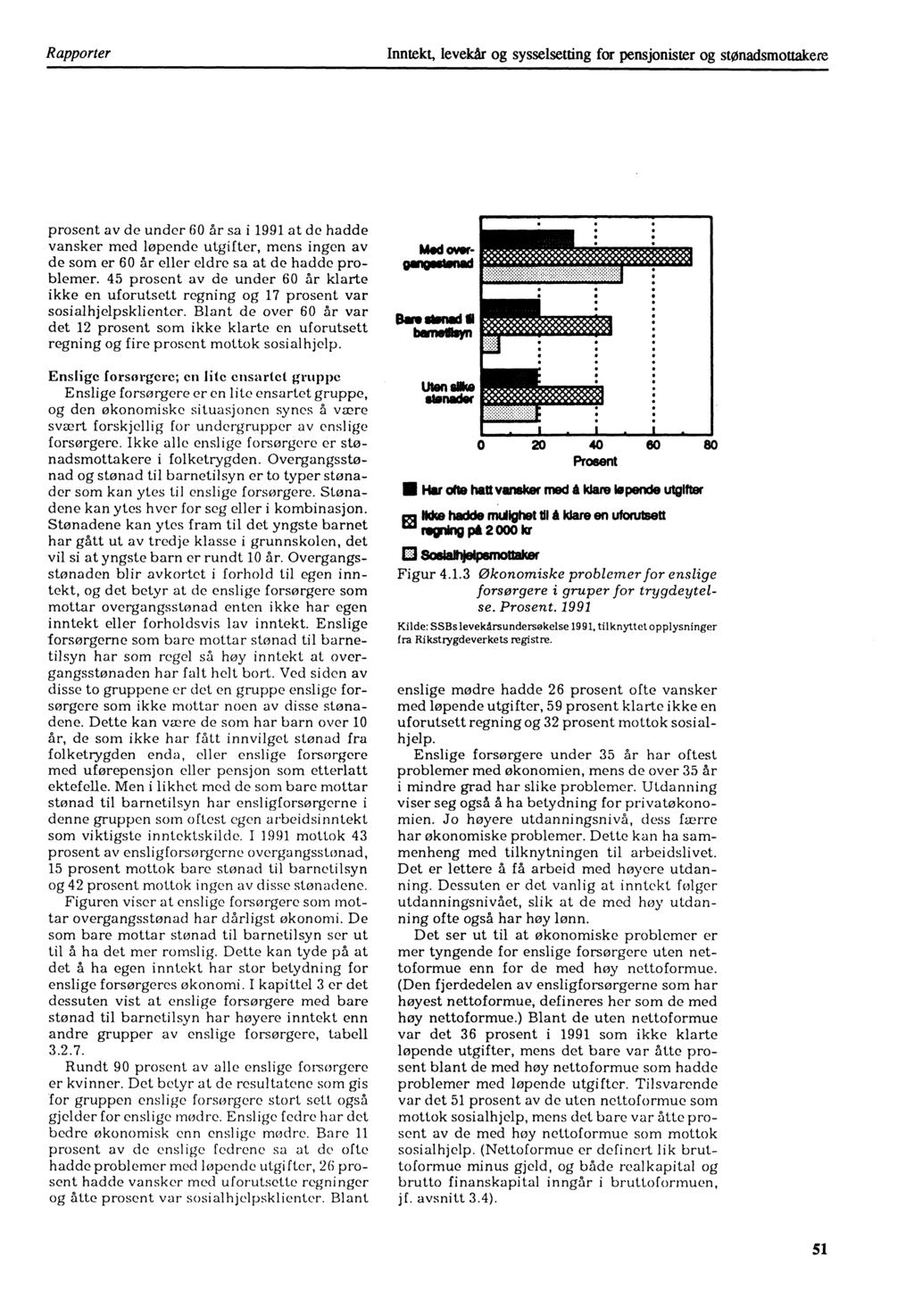 Rapporter Inntekt, levekår og sysselsetting for pensjonister og stønadsmottakere prosent av de under 60 år sa i 1991 at de hadde vansker med løpende utgifter, mens ingen av de som er 60 år eller