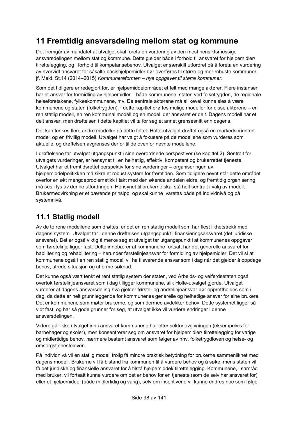 1 1 Fremtidig a nsvarsdeling mellom stat og kommune Det fremgår av mandat et at utvalget skal foreta en vurdering av den mest hensiktsmessige ansvarsdelingen mellom stat og kommune.