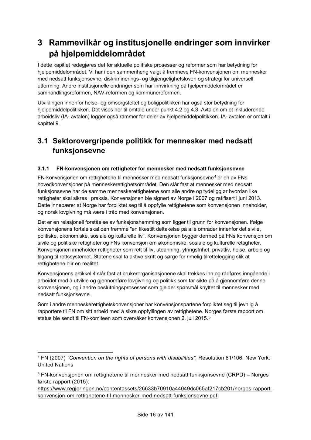 3 Rammevilkår og institusjonelle endringer som innvirker på hjelpemiddelområdet I dette kapitlet redegjøres det for aktuelle politiske prosesser og reformer som har betydning for hjelpemiddelområdet.