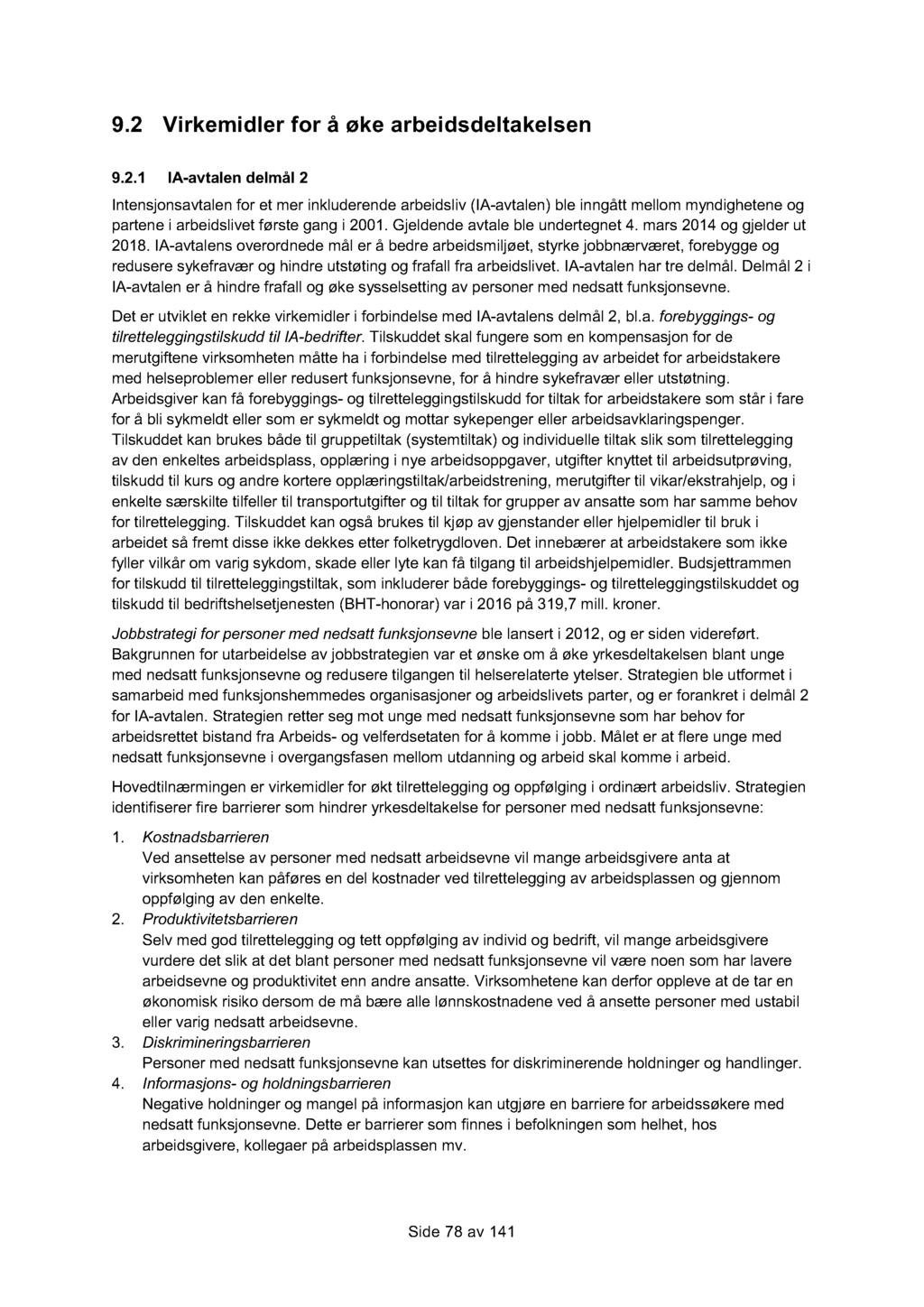 9.2 Virkemidler for å øke arbeidsdeltakelsen 9.2.1 IA - avtalen delmål 2 Intensjonsavtalen for et mer inkluderende arbeidsliv (I A - avtalen) ble inngått mellom myndighetene og partene i arbeidslivet første gang i 2001.