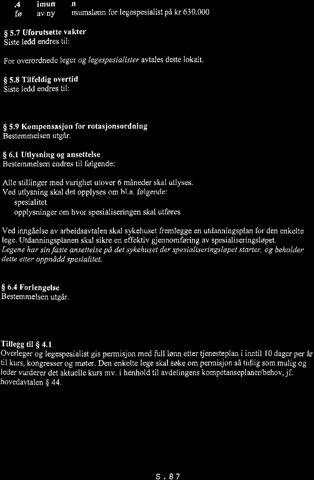 65.3. t Lønnsdefinisj oner ;Rotasjonsorcln ing" utgår' ô 5.4 Mini numslønn innføring av ny rninimirmslønn for legespesialist på kr 630.000 $ 5.