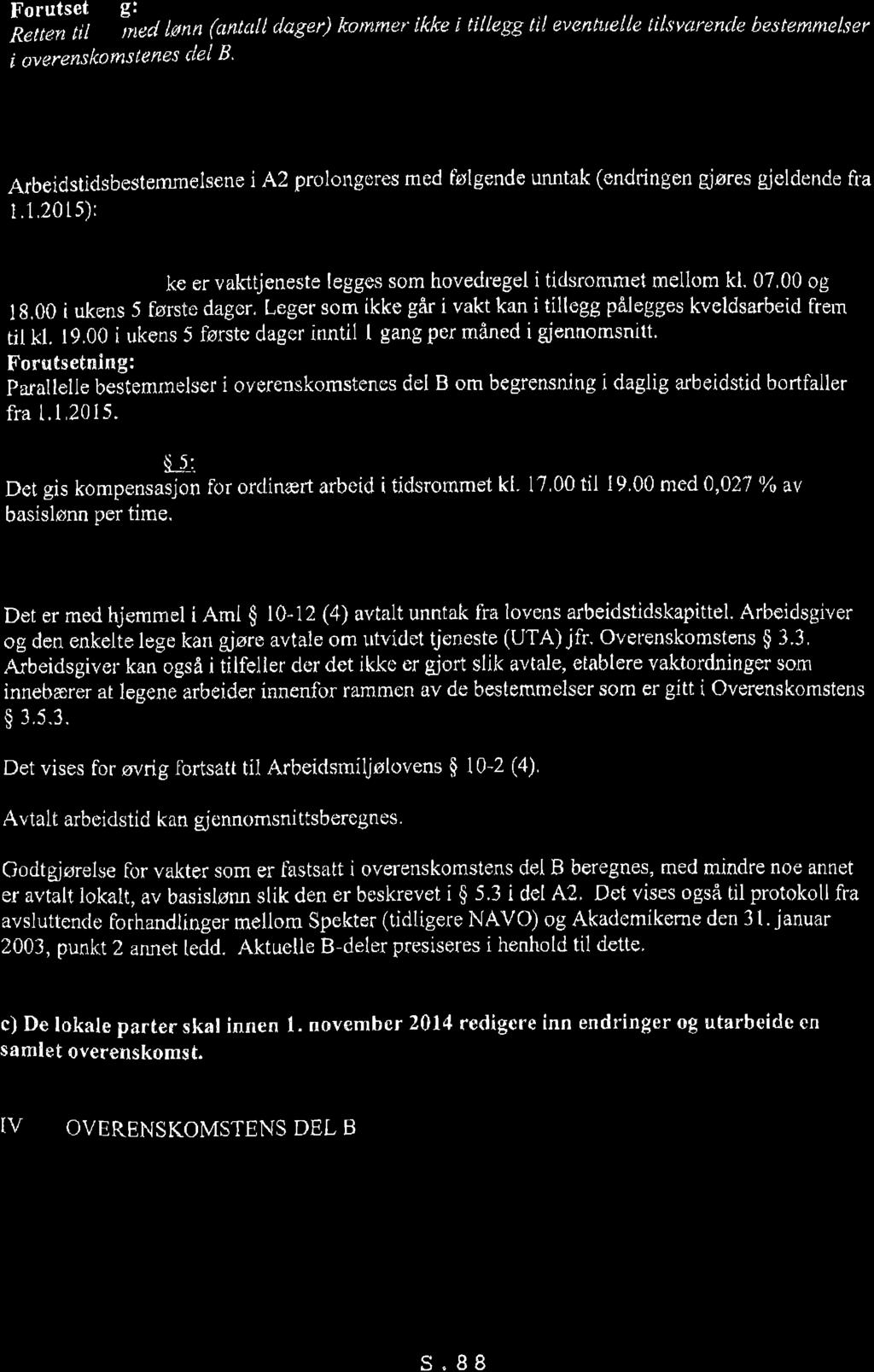 Forutsetning: Auìã, U fr;lnect lønn (antu[t dager) kommer ikke i titlegg til evenhrclle tilsvcu'enc[e bestemmelser i overenskowstenøs lel B' Arbeidsticlsbesternmelsene i.1.