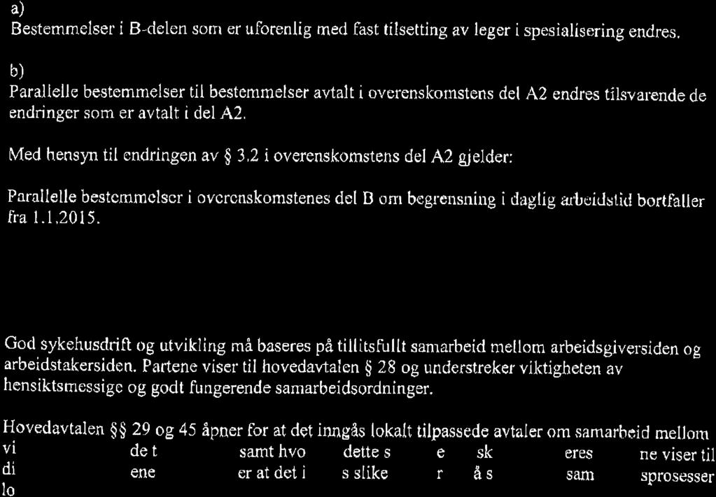 ielder: De lokale parter skalprotokollere hvílke tilpasninger sorn skal foretas i B-delen som følge av at det innfø cs ny stíllingskotegori sorn legespesialist.