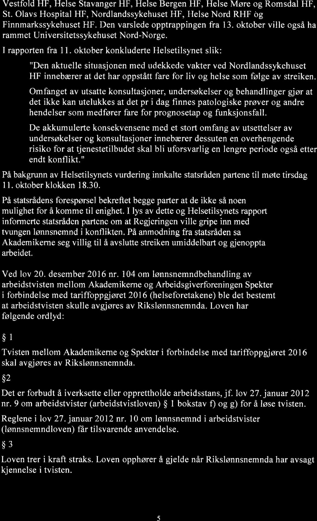 Vestfold HF, Helse Stavanger HF, Helse Bergen HF, Helse Møre og Romsdal HF, St. Olavs Hospital HF, Nordlandssykehuset HF, Helse Nord RHF og Finnmarkssykehuset HF. Den varslede opptrappingen fra 13.