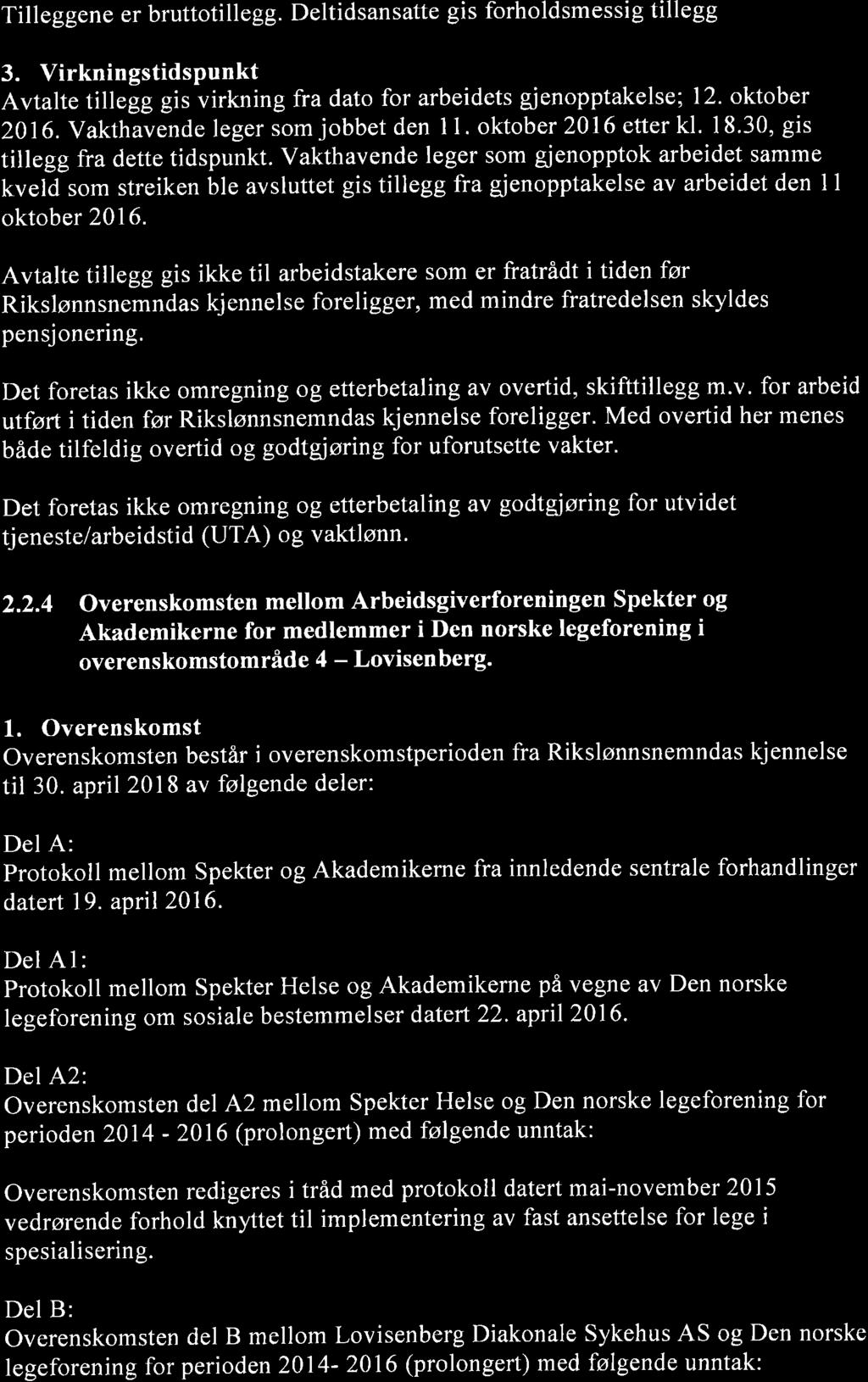 Tilleggene er bruttoti llegg. Deltidsan satte gi s forholdsmessi g tillegg 3. Virkningstidspunkt Avtalte tillegg gis virkning fra dato for arbeidets gjenopptakelse; 12. oktober 2016.