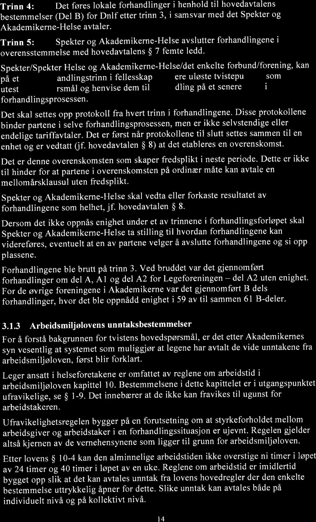 Trinn 4: Det føres lokale forhandlinger i henhold til hovedavtalens bestemmelser (Del B) for Dnlf etter trinn 3, i samsvar med det Spekter og Akademikerne-Hel se avtaler.