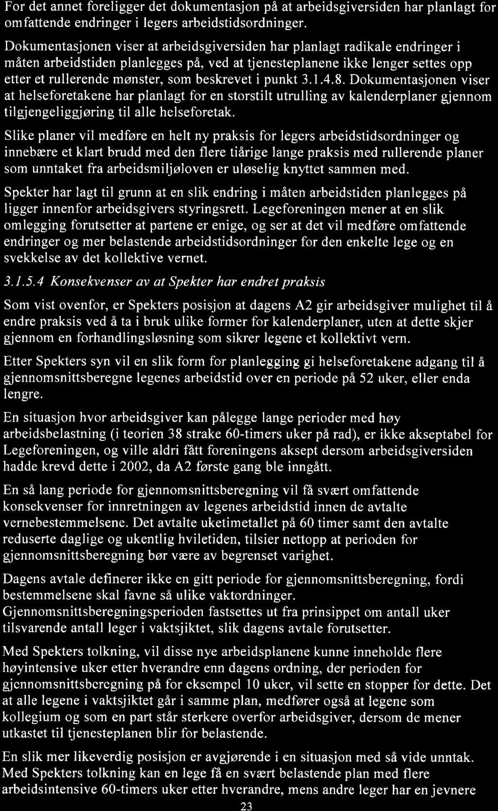 For det annet foreligger det dokumentasjon på at arbeidsgiversiden har planlagt for omfattende endringer i legers arbeidstidsordninger.