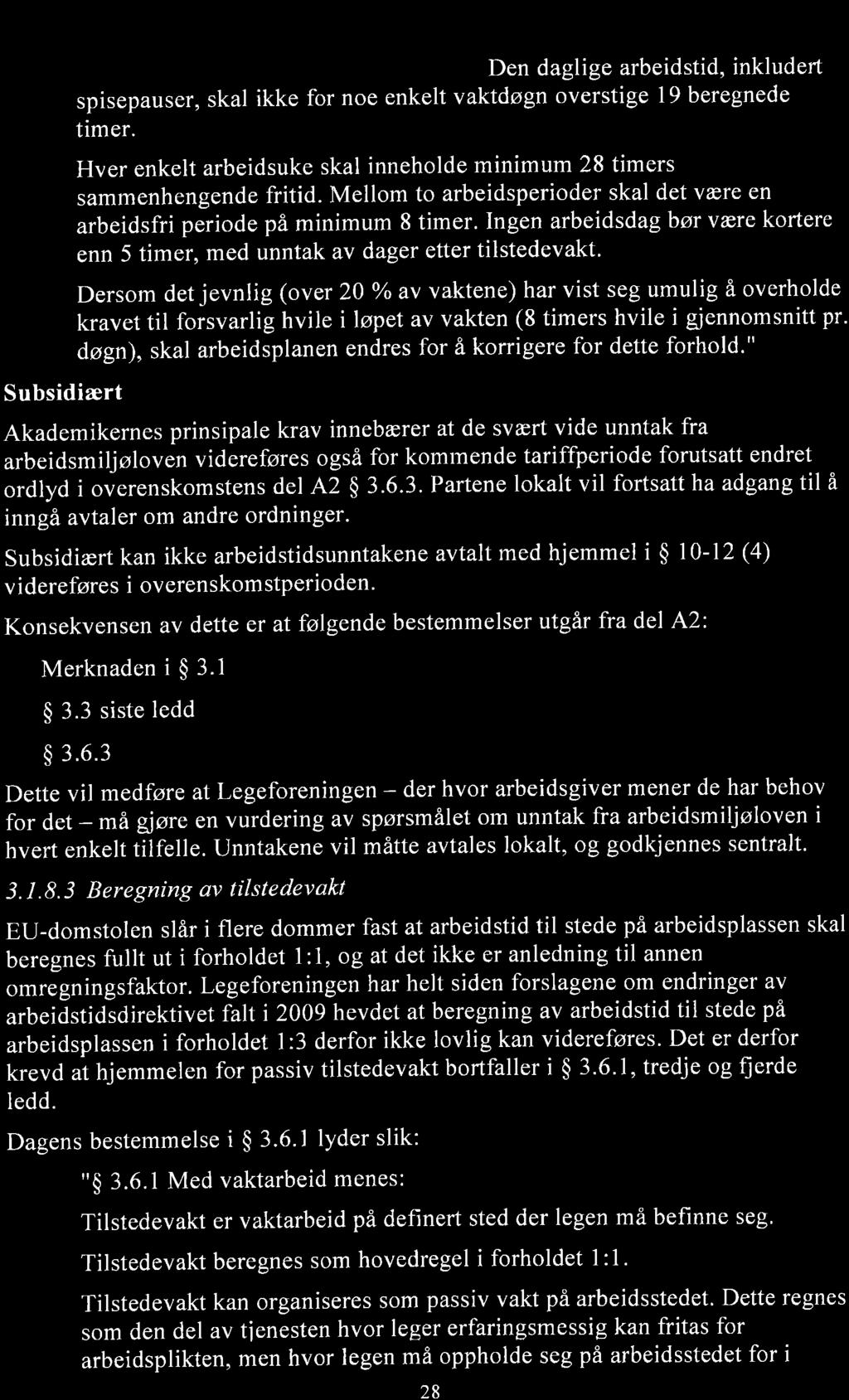 Subsidiært Arbeidsplanen skal settes opp og rullere etter et fast mønster basert på antall leger i vaktsjiktet. Arbeidstiden organiseres slik at den ikke overstiger 60 timer for noen enkelt uke.