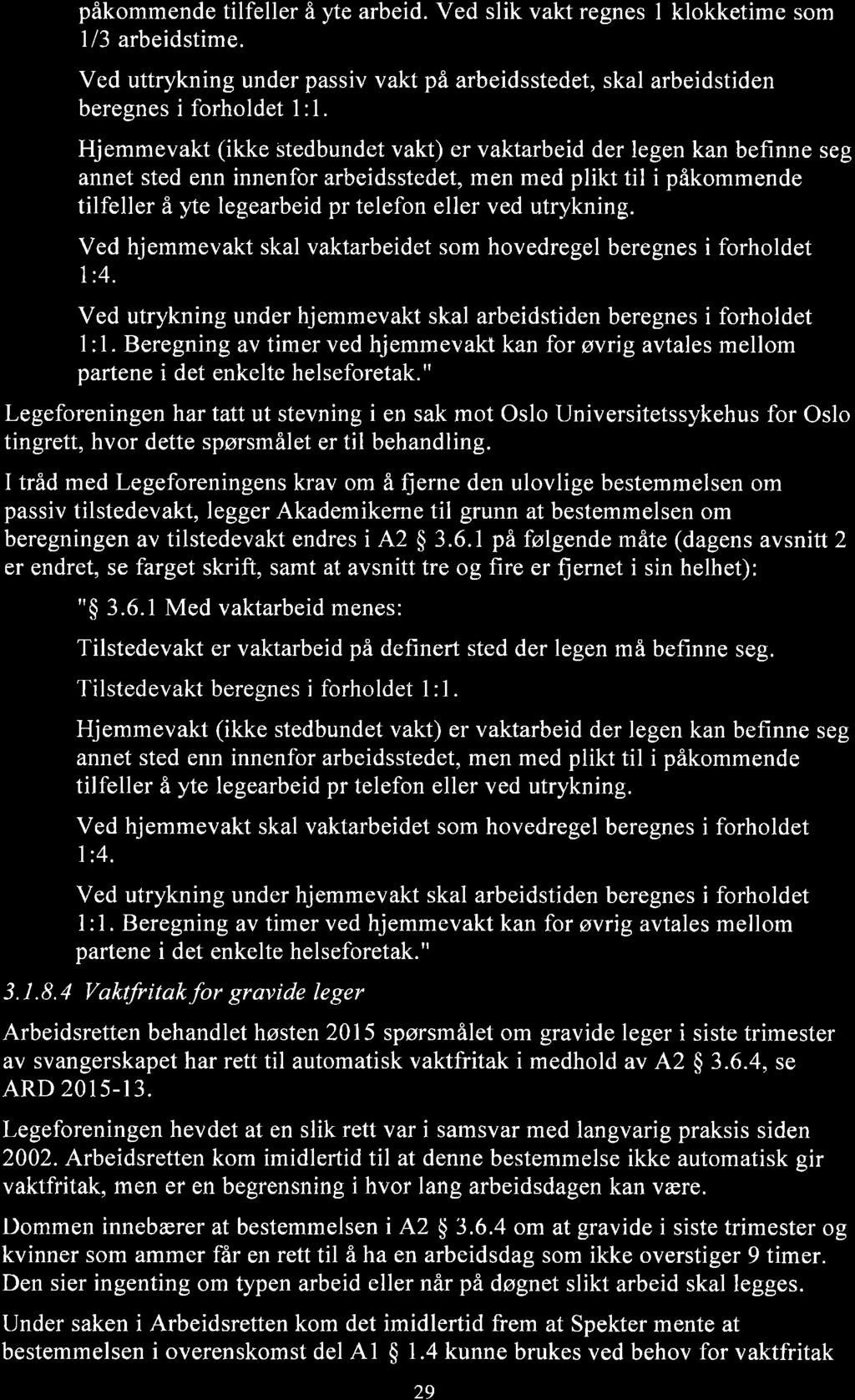 påkommende tilfeller å yte arbeid. Ved slik vakt regnes I klokketime som 1/3 arbeidstime. Ved uttrykning under passiv vakt på arbeidsstedet, skal arbeidstiden beregnes i forholdet 1:1.