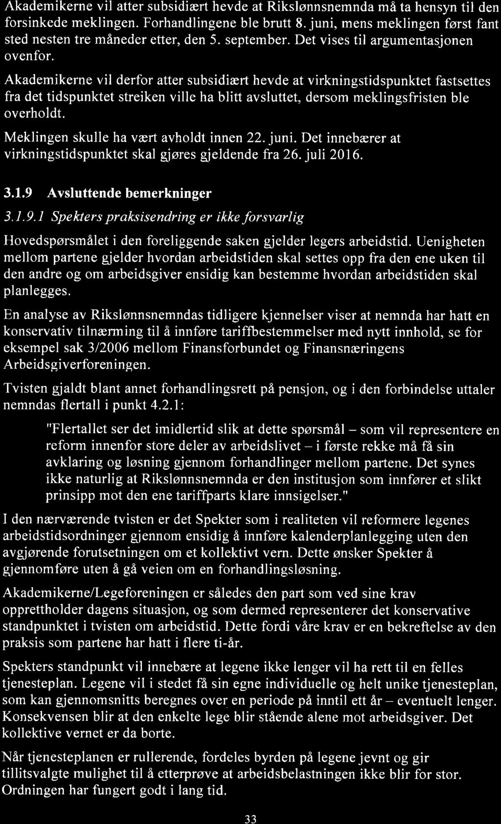 Akademikerne vil atter subsidiært hevde at Rikslønnsnemnda må ta hensyn til den forsinkede meklingen. Forhandlingene ble brutt 8. juni, mens meklingen først fant sted nesten tre måneder etter, den 5.