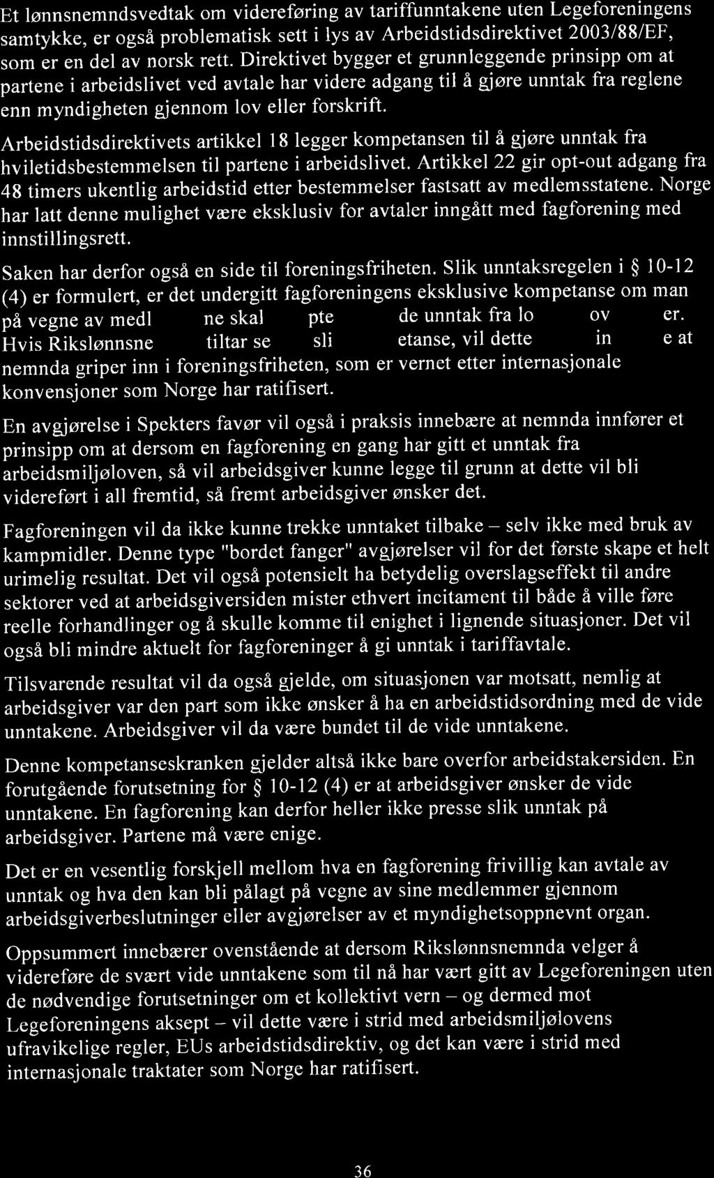 Et lønnsnemndsvedtak om videreføring av tariffunntakene uten Legeforeningens samtykke, er også problematisk sett i lys av Arbeidstidsdirektivet 2003/88/EF,,o* ã. en del av norsk rett.