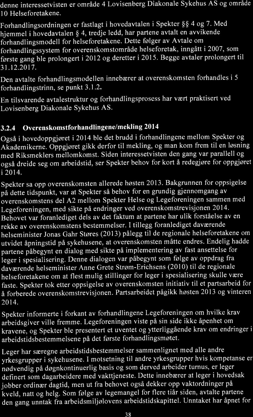 denne interessetvisten er område 4 Lovisenberg Diakonale Sykehus AS og område 10 Helseforetakene. Forhandlingsordningen er fastlagt i hovedavtalen i Spekter $$ 4 og 7.