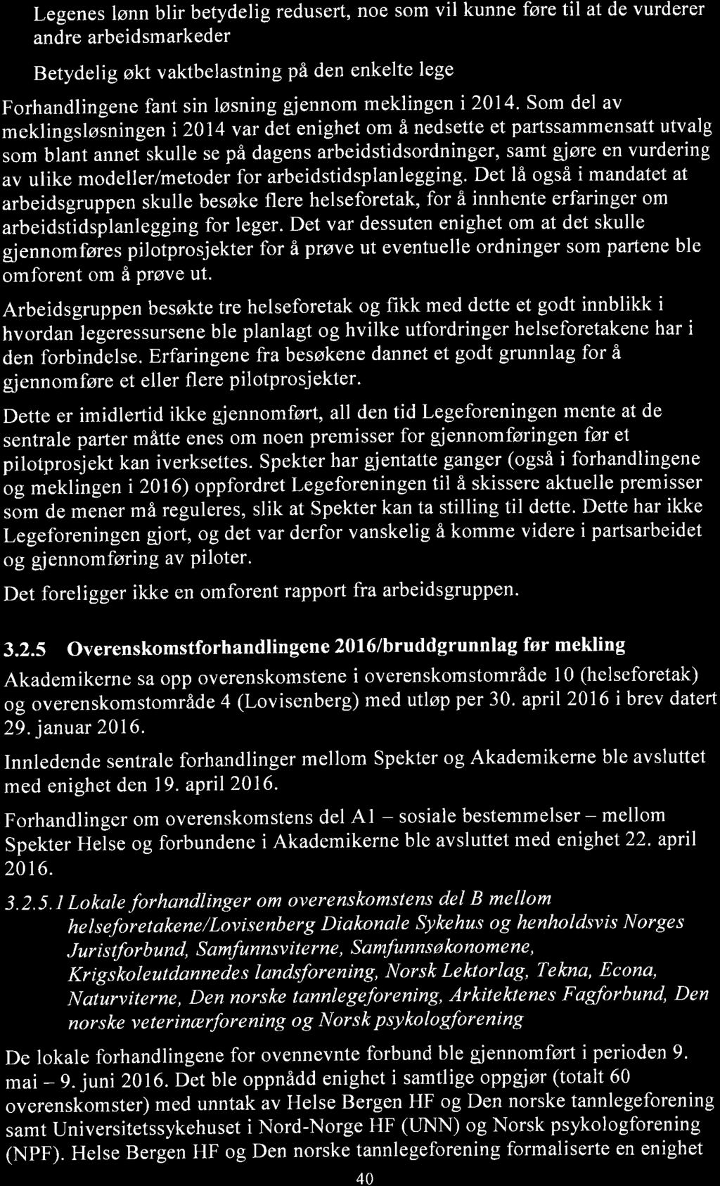 a a Legenes lønn blir betydelig redusert, noe som vil kunne føretil at de vurderer andre arbeidsmarkeder Betydelig økt vaktbelastning på den enkelte lege Forhandlingene fant sin løsning giennom