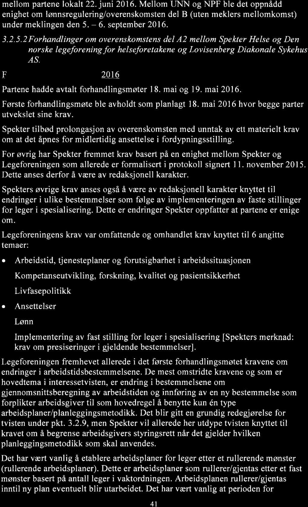 mellom partene lokalt 22. juni 2016. Mellom UNN og NPF ble det oppnådd enighet om lønnsregulering/overenskomsten del B (uten meklers mellomkomst) under meklingen den 5.