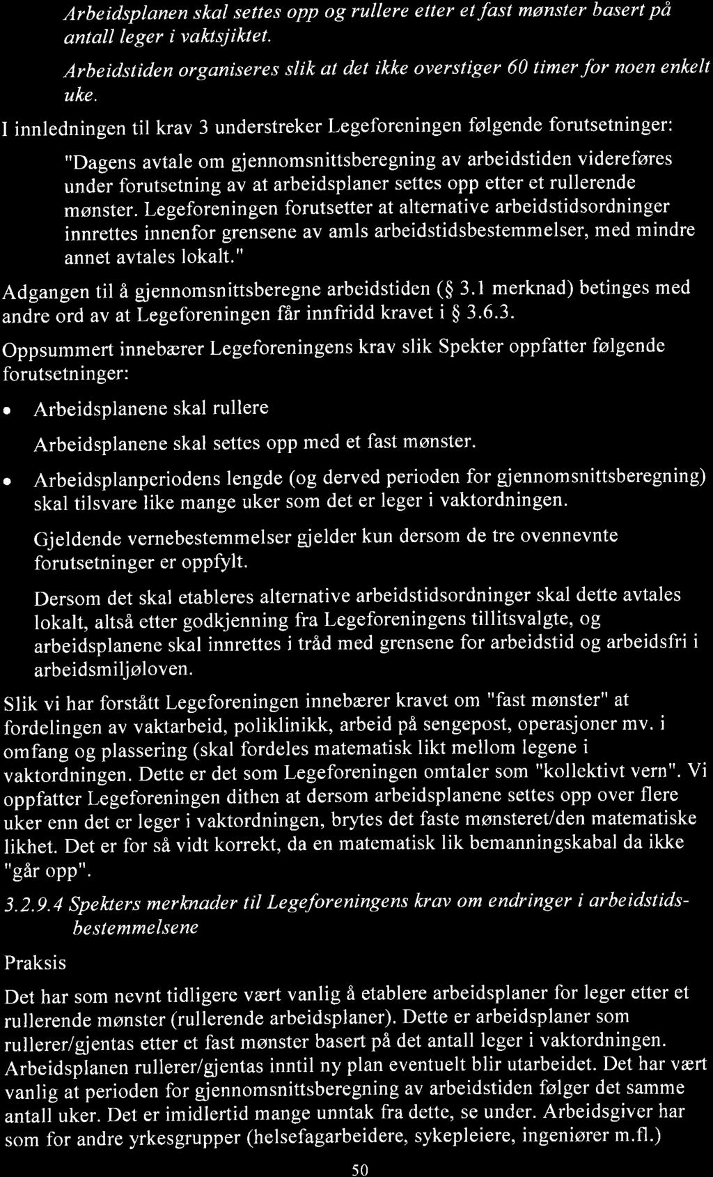 Arbeidsplanen skal settes opp og rullere etter et fast mønster basert på antall leger i vaktsjiktet. Arbeidstiden organiseres slik at det ikke overstiger 60 timer for noen enkelt uke.