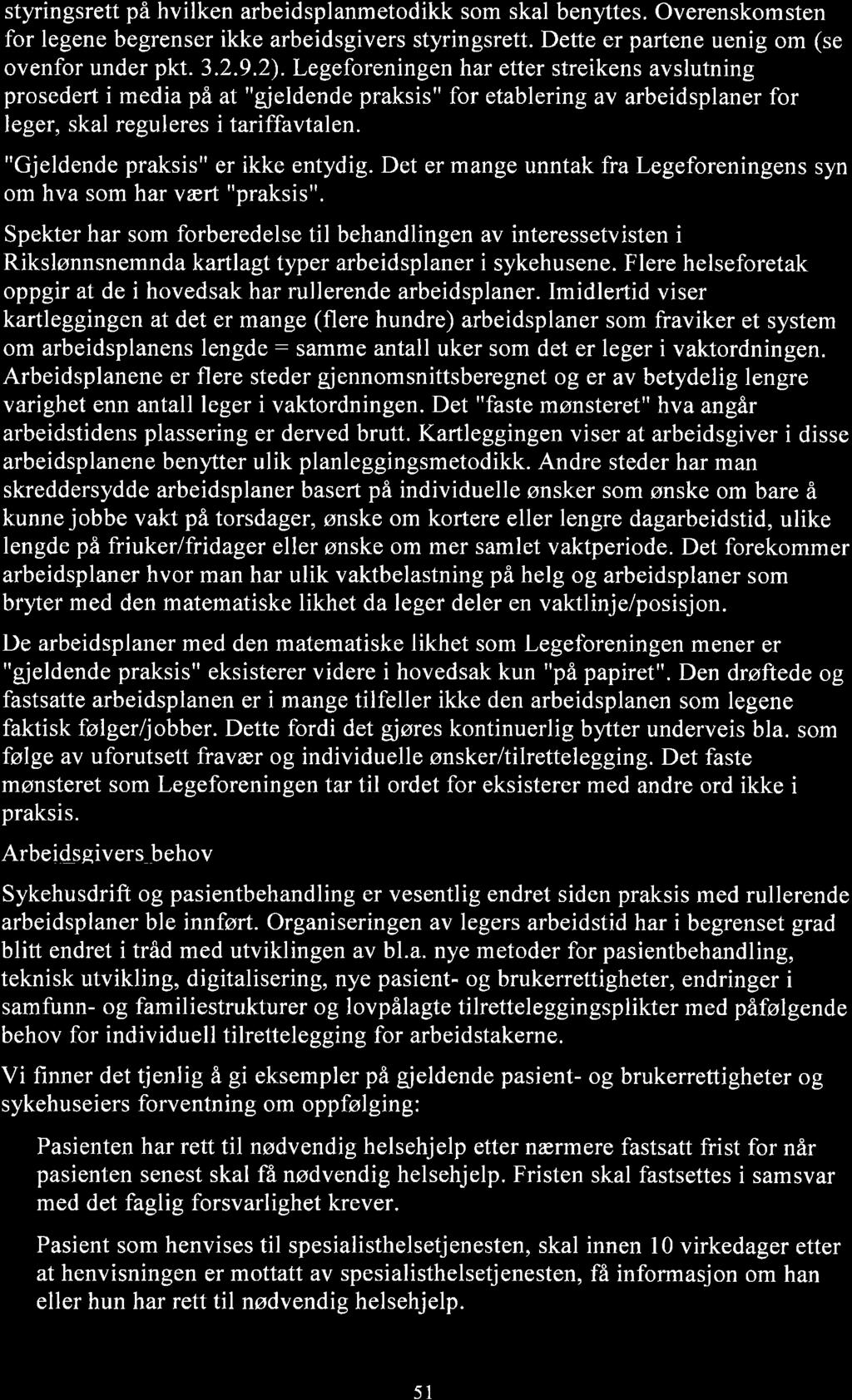 styringsrett på hvilken arbeidsplanmetodikk som skal benyttes. Overenskomsten for legene begrenser ikke arbeidsgivers styringsrett. Dette er partene uenig om (se ovenfor under pkt. 3.2.9.2).