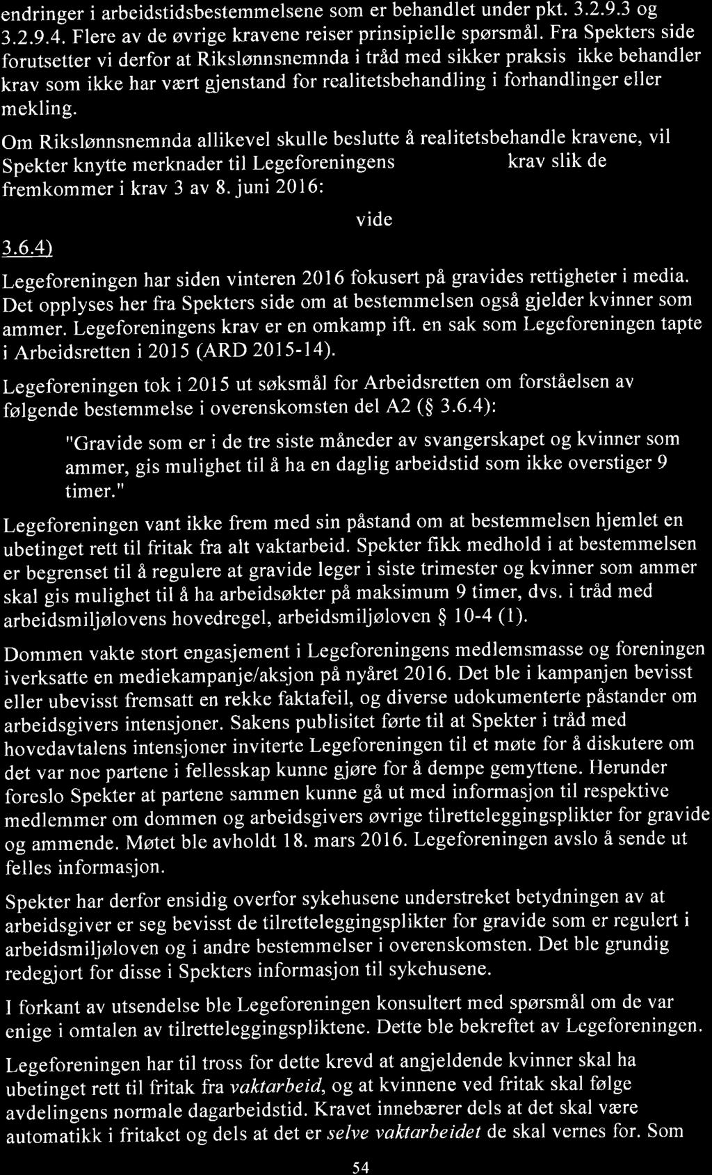 endringer i arbeidstidsbestemmelsene som er behandlet under pkt.3'2.9.3 og 3.2.g.i. Flere av de øvrige kravene reiser prinsipielle spørsmåi.