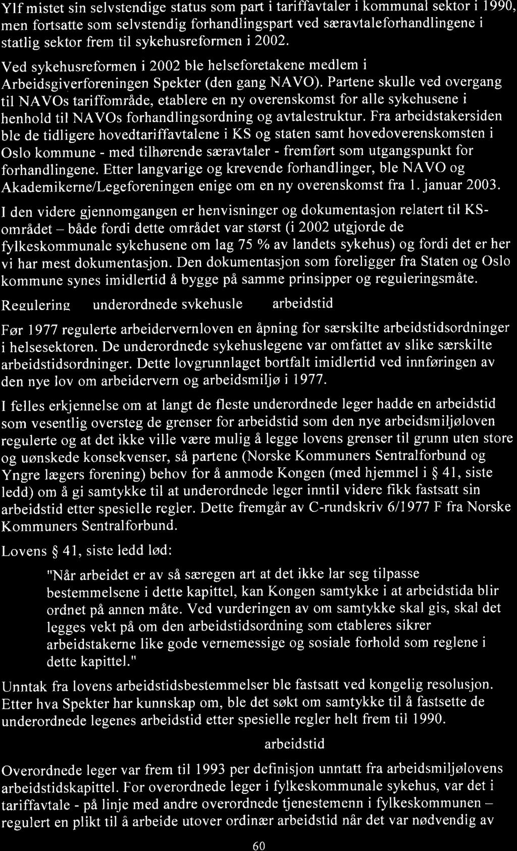 Ylf mistet sin selvstendige status som part i tariffavtaler i kommunal sektor i 1990, men fortsatte som selvstendig forhandlingspart ved særavtaleforhandlingene i statlig sektor frem til