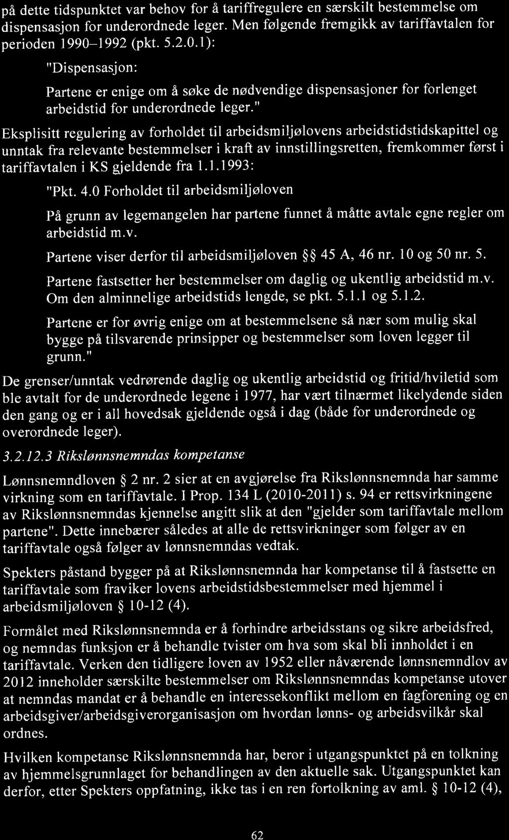 på dette tidspunktet var behov for å tariffregulere en særskilt bestemmelse om ãispensasjon for underordnede leger. Men følgende fremgikk av tariffavtalen for perioden 1990-