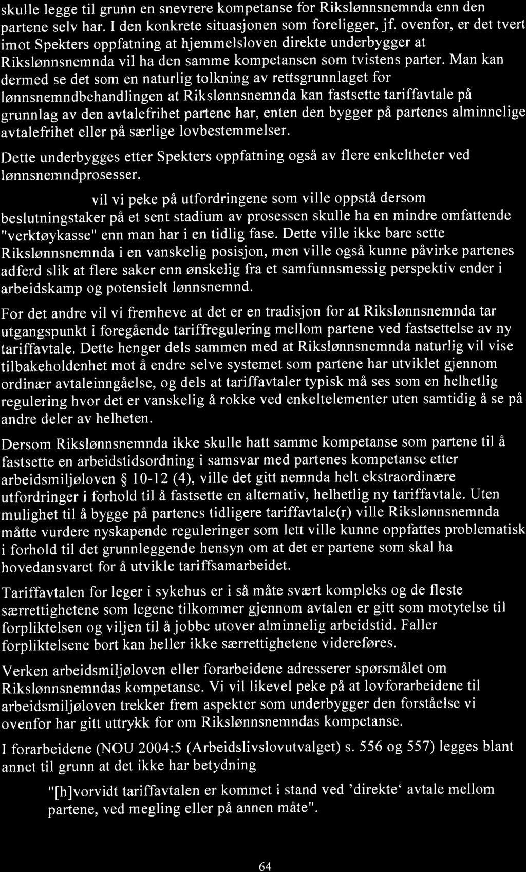 skulle legge til grunn en snevrere kompetanse for Rikslønnsnemnda enn den partene selv har. I den konkrete situasjonen som foreligger, jf.