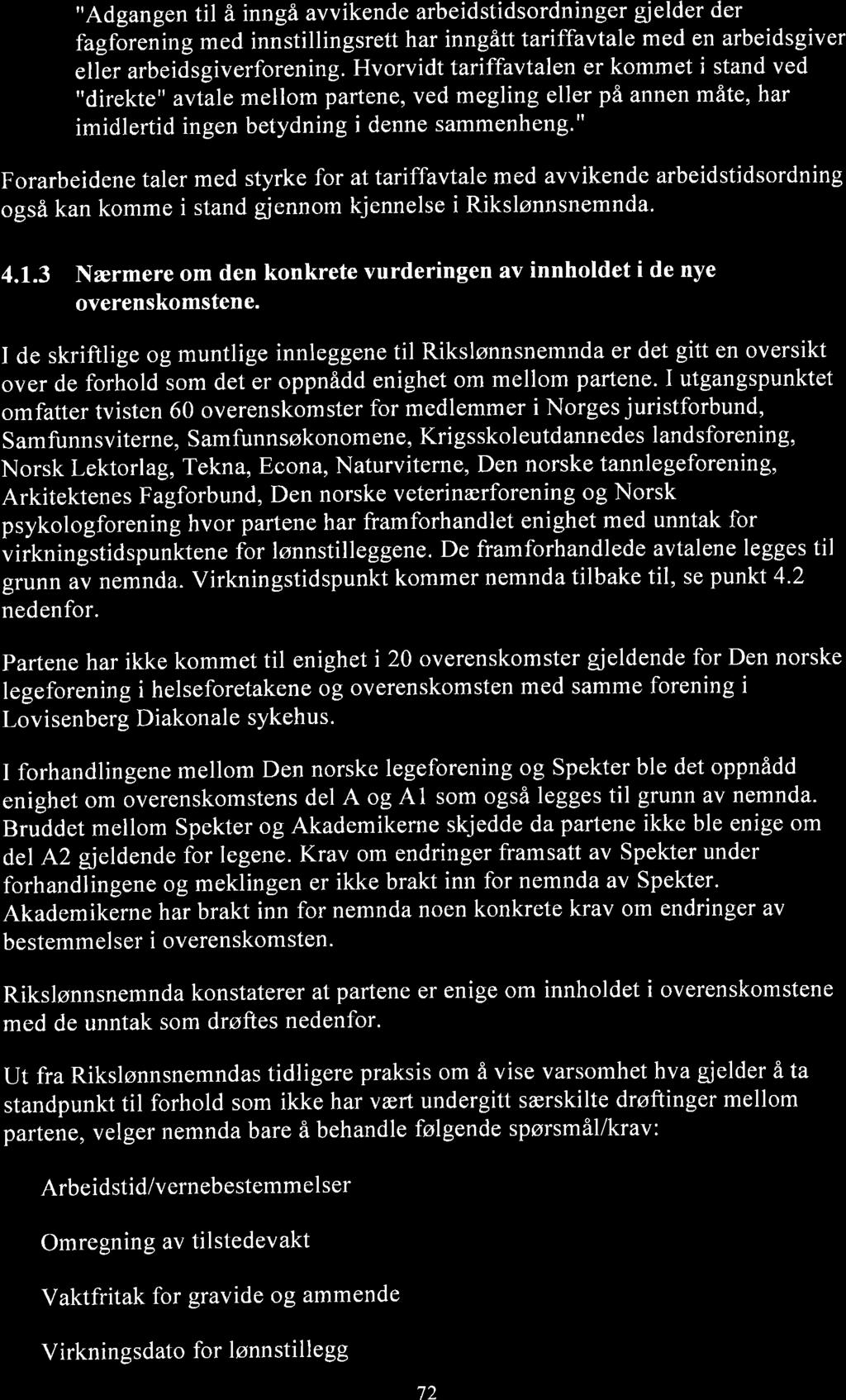 "Adgangen til å inngå avvikende arbeidstidsordninger gjelder der fagforening med innstillingsrett har inngått tariffavtale med en arbeidsgiver eller arbeidsgiverforening.