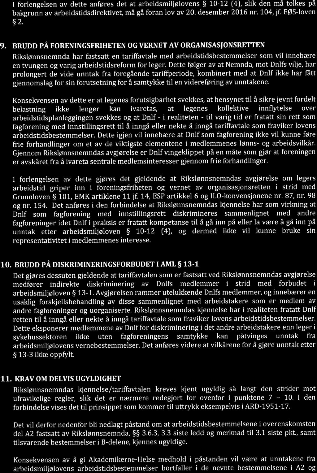 I forlengelsen av dette anføres det at arbeidsmiljølovens S 10-12 [4J, slik den må tolkes på bakgrunn av arbeidstidsdirektivet, må gå foran lov av 20. desemb er 2076 nr. 104, jf. EØS-loven s2. 9.