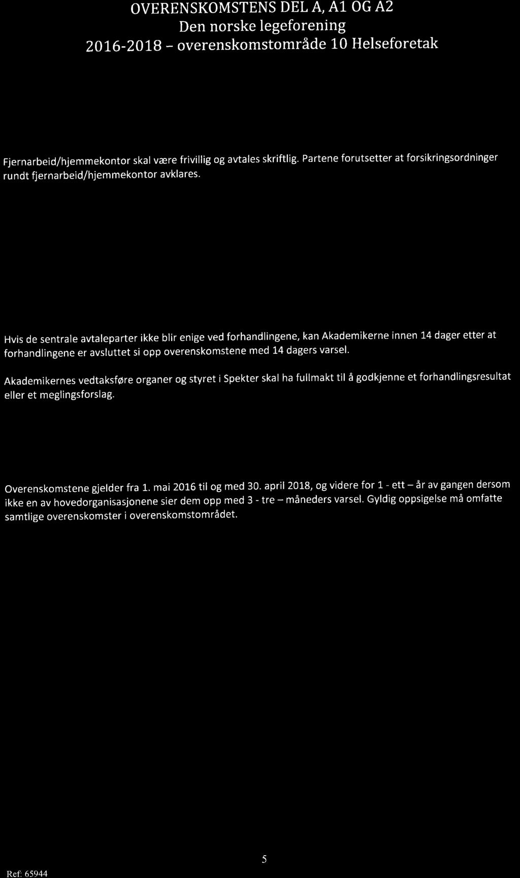 OVERENSKOMSTENS DEL A A1 OG A2 Den norske legeforening 2016-2018 - overenskomstområde l-0 Helseforetak ft " " ' " ' ilr FJERNARBEID /HlgnnnnEKoNTOR Fjernarbeid/hjemmekontor skal være frivillig og