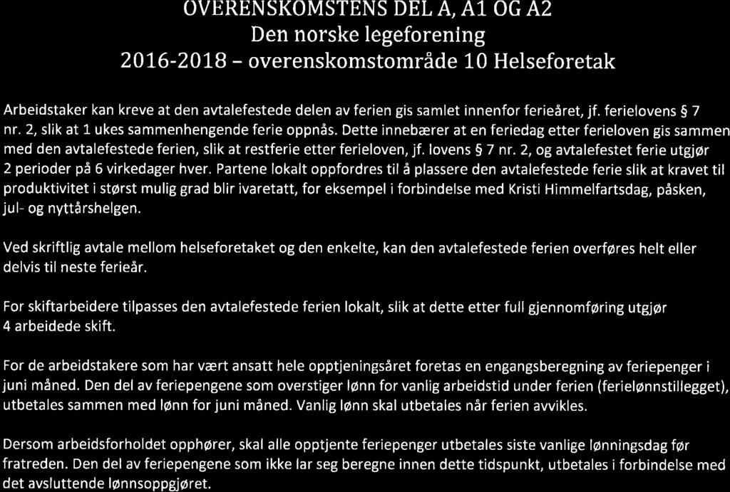 OVERENSKOMSTENS DEL A, A]. OG A2 Den norske legeforening 2016-201,8 - overenskomstområde 1 0 Helseforetak Arbeidstaker kan kreve at den avtalefestede delen av ferien gis samlet innenfor ferieåret, jf.