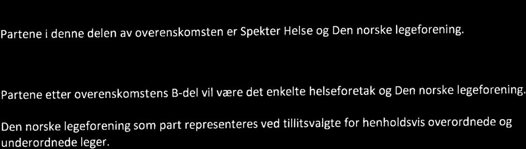 2015 (alternativt fra en tidligere implementeringsdato), videreføres de særskilte bestemmelsene for leger i spesialisering i A2 uendret, herunder S 2.3 og kapittel 6 (overenskomstperioden 2O!