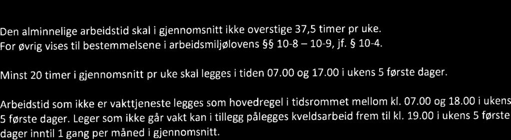 Den enkelte lege deltar i slik tjeneste på frivillig grunnlag' $ 3 Arbeidstid S 3.l Generelt partene er enige om at leger i sykehus er dagarbeidere med vakttjeneste.