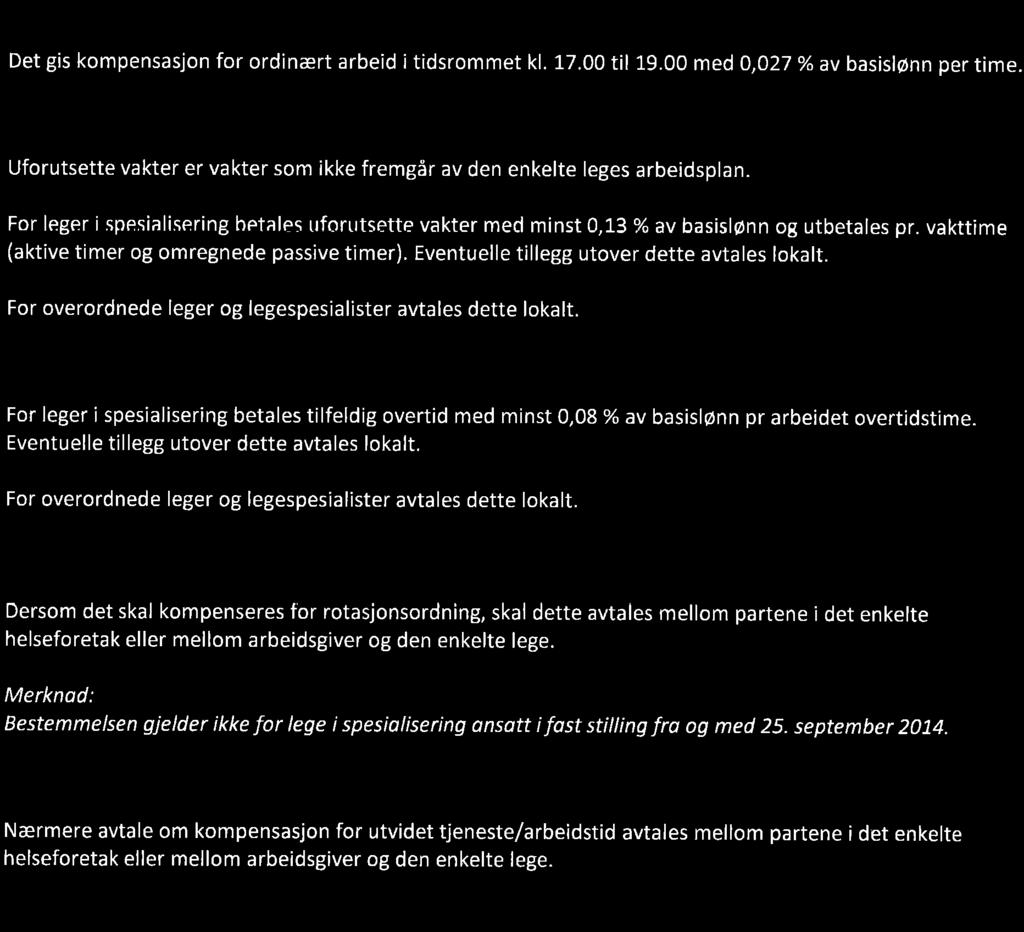 Lønnen fastsettes etter individuell vurdering. S 5.5 Vaktlønn Nærmere avtale om kompensasjon for vakt avtales mellom partene i det enkelte helseforetak.