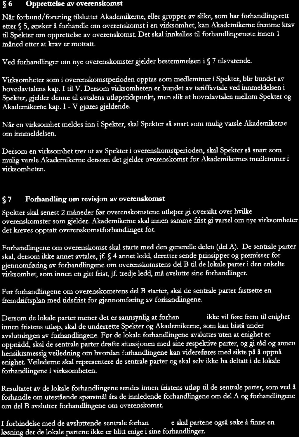 S 6 Opprettelse av ovetenskomst Nfu fo$und /farenngtilsluttetakademikeme, eller grupper av slike, som har forhandlingsren etter $ 5, ønskc å fothandle orn overenskomst i en vitksomheq ke Akademikerne