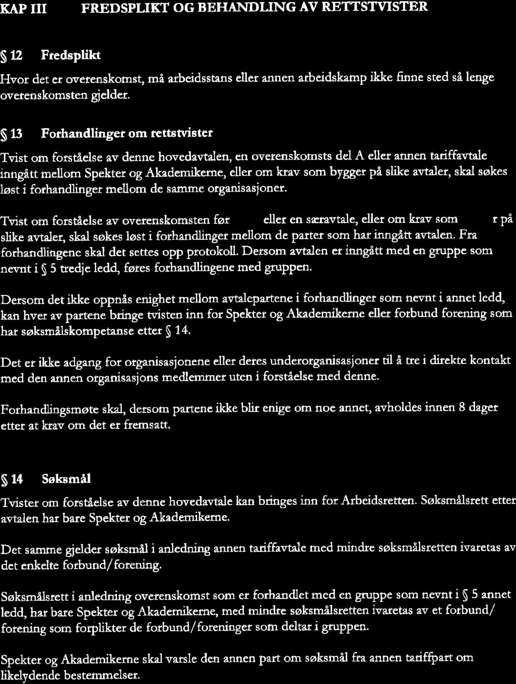 KAP Iil FREDSPLIKT OG BEHÂNDLING,{V RETTSTV,ISTER S 12 Ftedsplíkt Hvot det er overenskomst, må arbeidss ans ellet annen atbeidskamp il ke finne sted så lenge ovetenskornsten gj elder.