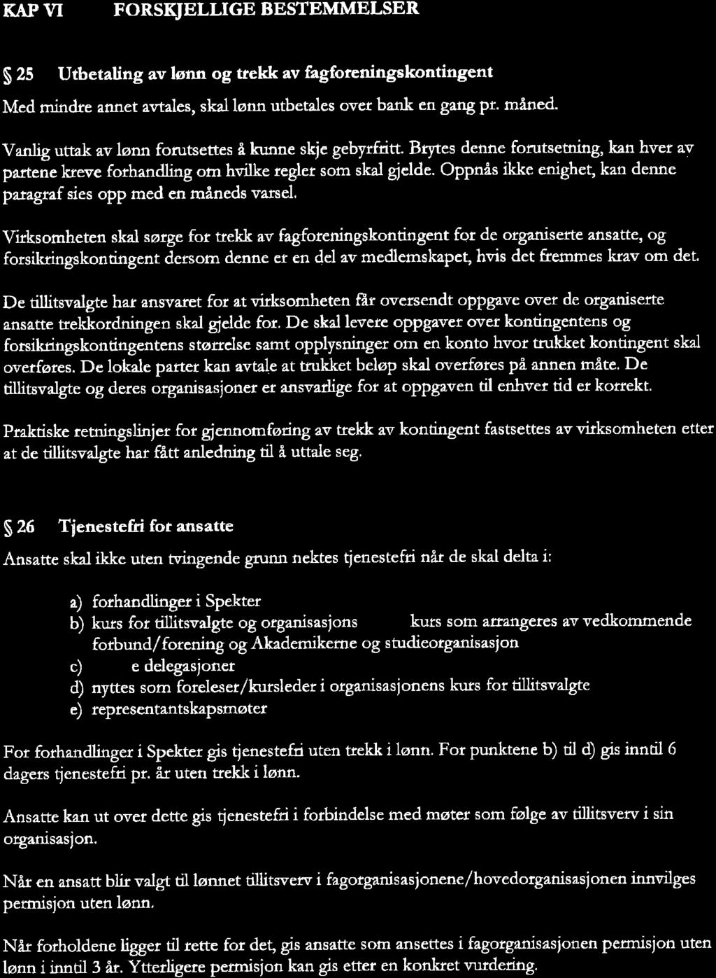 KAP VT FORSKJELLIGE BESTEMMELSER S 25 Utbetaling av lønn og ttekk av fagforcningskontingent Med min&e annet avt les, skal lønn utbetales over bank en gâng pt. måned.