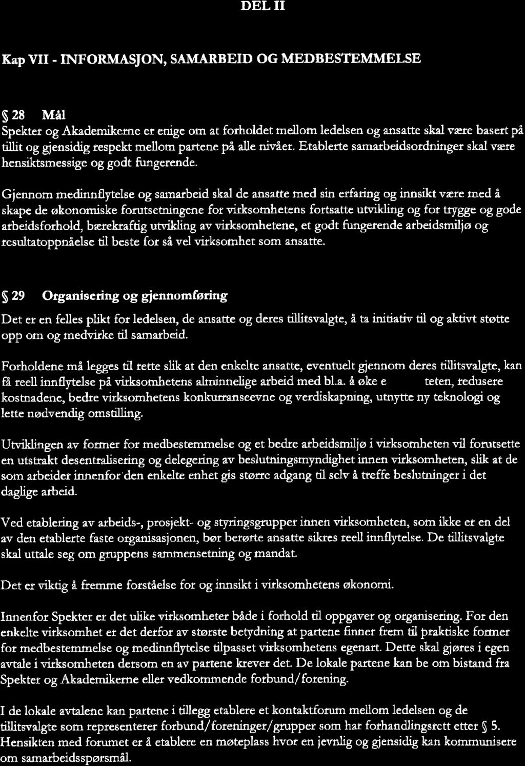 DEL II Kap YII - INFORMA,SJON, SÂMARBEID OG MEDBESTEMMELSE s 28 Mål Spekter og Akademikerne er enige orn at forholdet mellom ledelsen og ansâtte skal være basert på tíllit og gjensidig respekt mellom