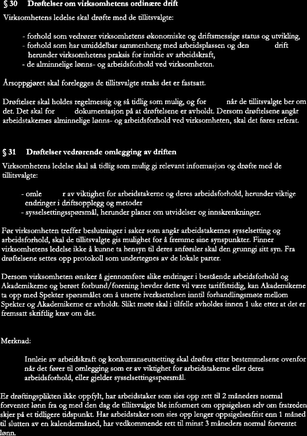 S 30 Døftelser om virksomhetens otdinæ e ddft Virksomhetens ledelse skal drøfte med de tillitsvalgte: - fothold som vedrører vfuksomhetens økonomiske og driftsmessþ status og utvikling - forhold som